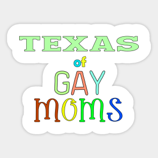 Texas Of Gay Moms Sticker